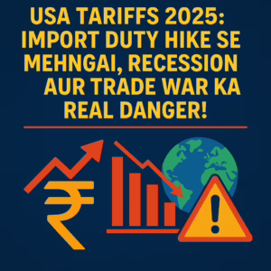USA Tariffs 2025: Mehngai, Recession aur Global Trade War ke Badte Asar