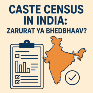 Infographic showing “Caste Census in India: Zarurat ya Bhedbhaav?” with a clipboard, bar graph, and an orange map of India symbolizing data collection and analysis.